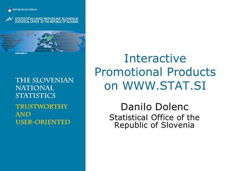 Interactive Promotional Products on WWW.STAT.SI Danilo Dolenc Statistical Office of the Republic of Slovenia.