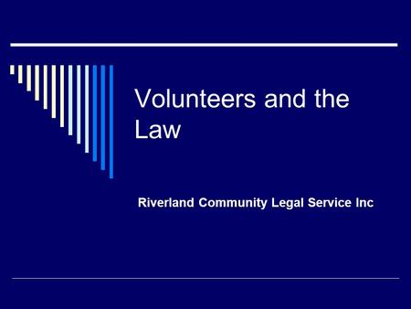 Volunteers and the Law Riverland Community Legal Service Inc.
