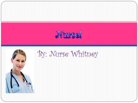 By: Nurse Whitney. What They Do? A nurse is a healthcare professional who is focused on caring for individuals, families, and communities, ensuring that.