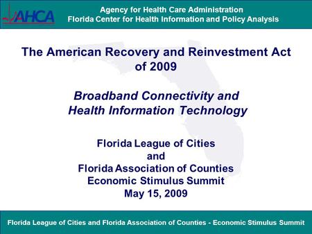 Florida League of Cities and Florida Association of Counties - Economic Stimulus Summit Agency for Health Care Administration Florida Center for Health.