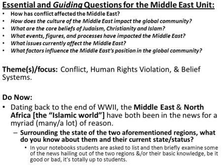 Essential and Guiding Questions for the Middle East Unit: How has conflict affected the Middle East? How does the culture of the Middle East impact the.