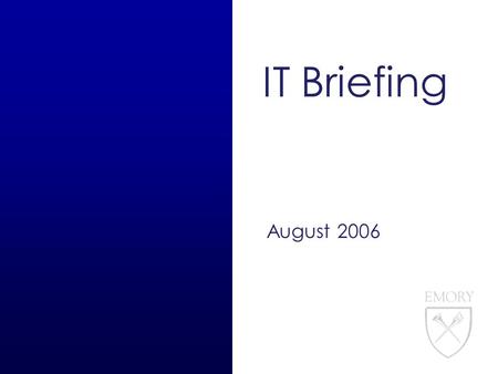 IT Briefing August 2006. 1 IT Briefing Agenda 8/17/06 Organization tweaks EOL Demo Symantec Reporting demo VPN Update Email & IdM NetCom Q&A Karen Jenkins.