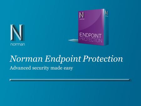 Norman Endpoint Protection Advanced security made easy.