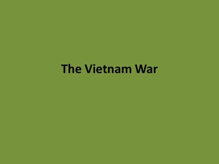 The Vietnam War. Background Information American officials felt Vietnam was important in their campaign to stop the spread of communism (domino theory)