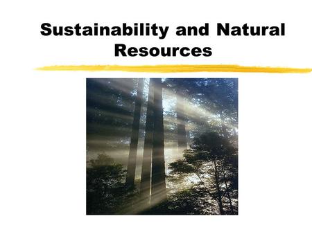 Sustainability and Natural Resources. What is a resource?  It is anything that we find useful  Includes human resources (skills, experience etc.) and…