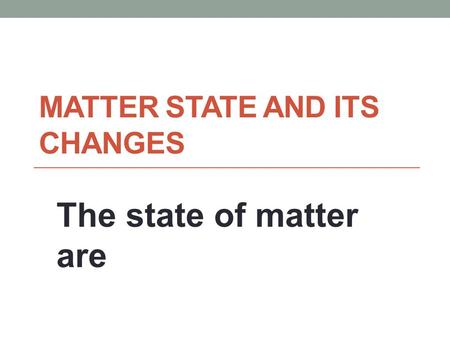 Matter state and its changes