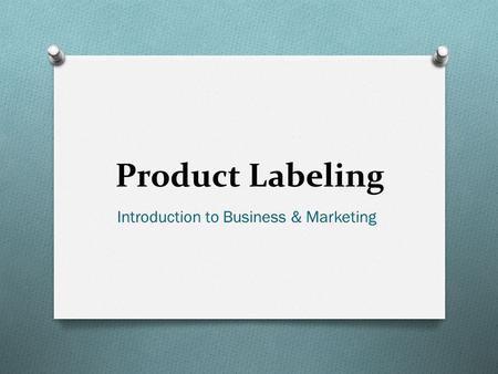 Product Labeling Introduction to Business & Marketing.