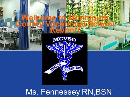Welcome to Monmouth County Vocational School Keyport Ms. Fennessey RN,BSN.
