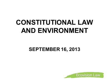 CONSTITUTIONAL LAW AND ENVIRONMENT SEPTEMBER 16, 2013.