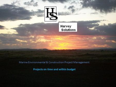 Marine Environmental & Construction Project Management Projects on time and within budget.