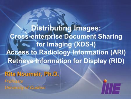Distributing Images: Cross-enterprise Document Sharing for Imaging (XDS-I) Access to Radiology Information (ARI) Retrieve Information for Display (RID)