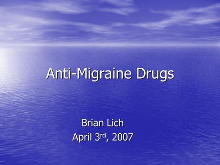 Anti-Migraine Drugs Brian Lich April 3 rd, 2007. Overview Migraines: What are they? Symptoms? Causes? Migraines: What are they? Symptoms? Causes? History: