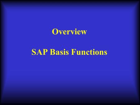 Overview SAP Basis Functions. SAP Technical Overview Learning Objectives What the Basis system is How does SAP handle a transaction request Differentiating.