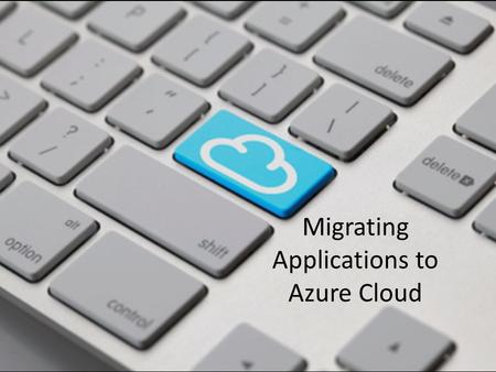 Migrating Applications to Azure Cloud. Azure migration is a porting project Gap Analysis Migration Cost Analysis Risk Reduction.