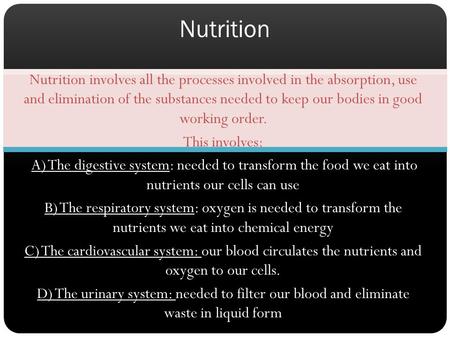 Nutrition involves all the processes involved in the absorption, use and elimination of the substances needed to keep our bodies in good working order.