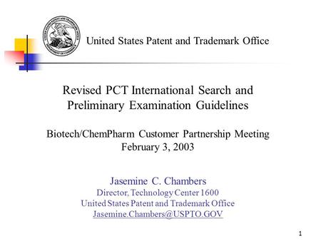 1 United States Patent and Trademark Office Revised PCT International Search and Preliminary Examination Guidelines Biotech/ChemPharm Customer Partnership.