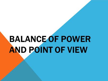 BALANCE OF POWER AND POINT OF VIEW. BALANCE OF POWER The main idea of the “balance of power” is to manage and limit conflict among the most powerful sovereign.