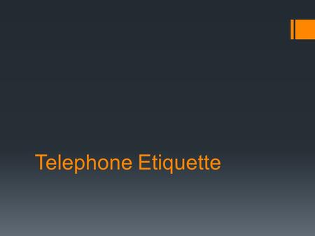 Telephone Etiquette. Be Pro-active!  Answer the phone after two or three rings with a friendly, business-like greeting Hello, Jesse Lugar Speaking.