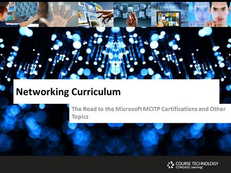 The Road to the Microsoft MCITP Certifications and Other Topics Networking Curriculum.