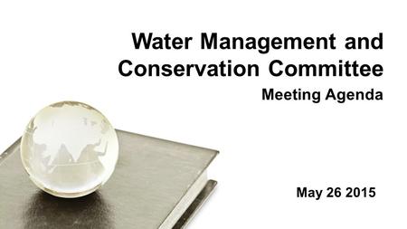 Meeting Agenda Water Management and Conservation Committee May 26 2015.