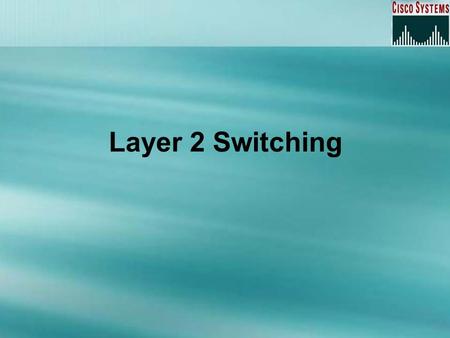 Layer 2 Switching. Overview Introduction Spanning Tree Protocol Spanning Tree Terms Spanning Tree Operations LAN Switch Types Configuring Switches.