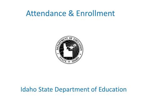Attendance & Enrollment Idaho State Department of Education.