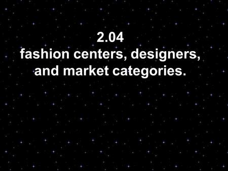 2.04 fashion centers, designers, and market categories.