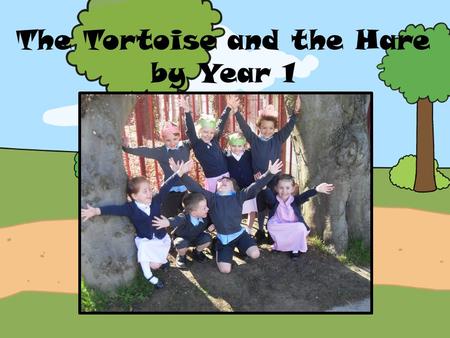 The Tortoise and the Hare by Year 1. There was a hare who couldn’t stop talking about how fast he was.