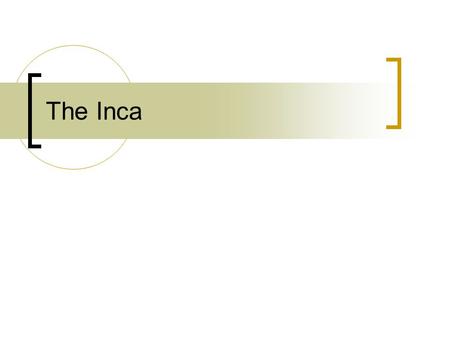 The Inca. Geography of The Inca Empire Inca empire was located on western side of South America Andes Mountains home of Inca empire-used gorges as natural.
