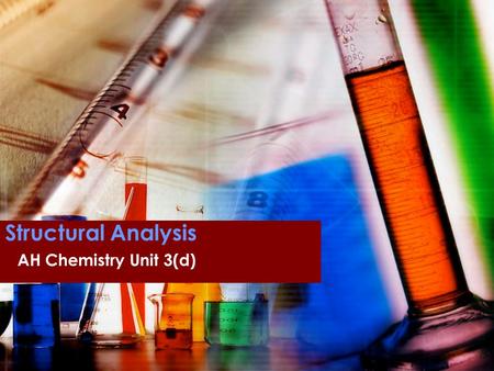 Structural Analysis AH Chemistry Unit 3(d). Overview Elemental microanalysis Mass spectroscopy Infra-red spectroscopy NMR spectroscopy X-ray crystallography.