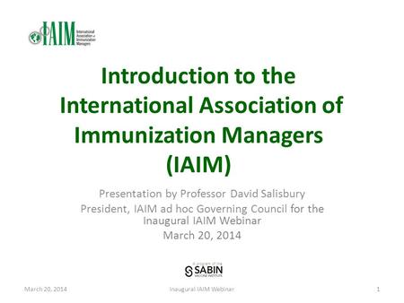 A program of the Introduction to the International Association of Immunization Managers (IAIM) Presentation by Professor David Salisbury President, IAIM.