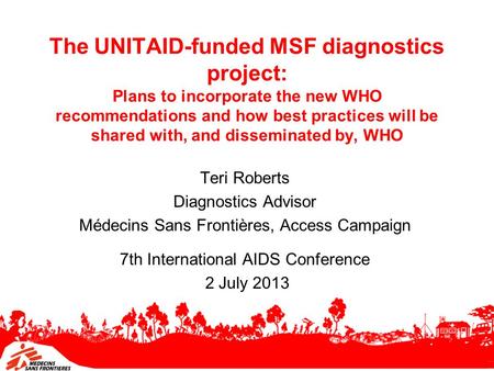 The UNITAID-funded MSF diagnostics project: Plans to incorporate the new WHO recommendations and how best practices will be shared with, and disseminated.