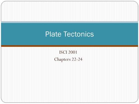 ISCI 2001 Chapters 22-24 Plate Tectonics. Plate Activities – Divergent Plate Boundaries (1). Plates may ‘diverge’ Plates move apart Lava fills spaces.