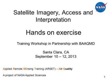 Satellite Imagery, Access and Interpretation Training Workshop in Partnership with BAAQMD Santa Clara, CA September 10 – 12, 2013 Applied Remote SEnsing.