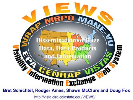 Dissemination of Haze Data, Data Products and Information  Bret Schichtel, Rodger Ames, Shawn McClure and Doug Fox.