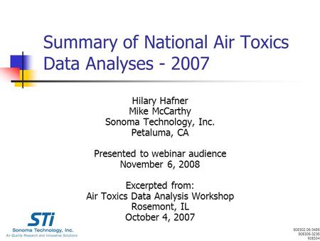 1 Summary of National Air Toxics Data Analyses - 2007 Hilary Hafner Mike McCarthy Sonoma Technology, Inc. Petaluma, CA Presented to webinar audience November.