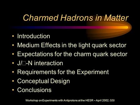 Workshop on Experiments with Antiprotons at the HESR – April 2002, GSI Charmed Hadrons in Matter Introduction Medium Effects in the light quark sector.