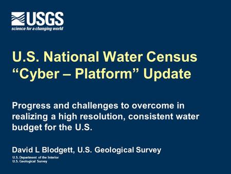 U.S. Department of the Interior U.S. Geological Survey U.S. National Water Census “Cyber – Platform” Update Progress and challenges to overcome in realizing.