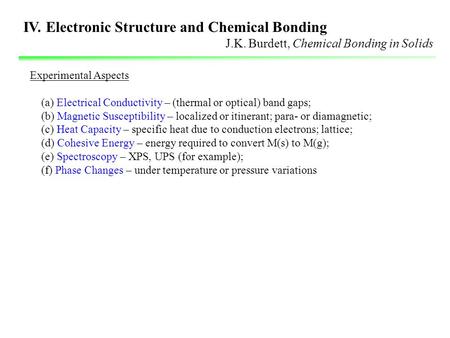 IV. Electronic Structure and Chemical Bonding J.K. Burdett, Chemical Bonding in Solids Experimental Aspects (a) Electrical Conductivity – (thermal or optical)