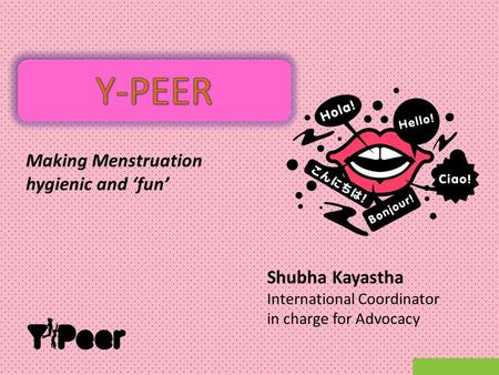 Y-PEER Making Menstruation hygienic and ‘fun’ Shubha Kayastha