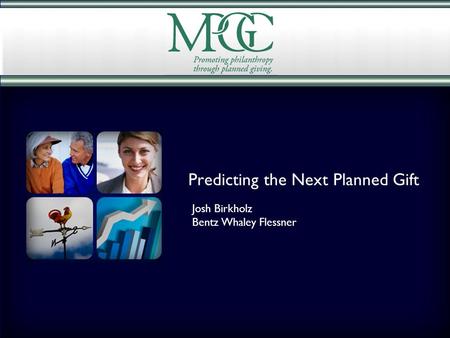 Predicting the Next Planned Gift Josh Birkholz Bentz Whaley Flessner.