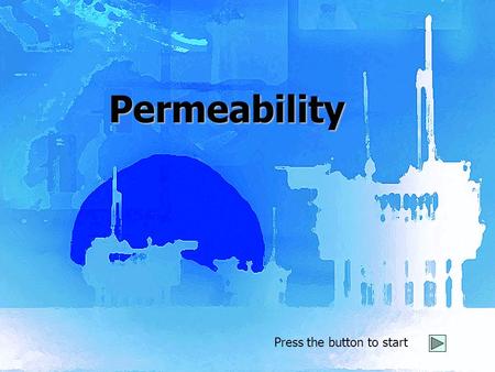 Press the button to start Permeability Permeability Home DevelopersReferencesSummary 1: What is Permeability 2: The Darcy Law 3: Measurements Back Next.