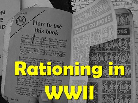 Rationing in WWII.