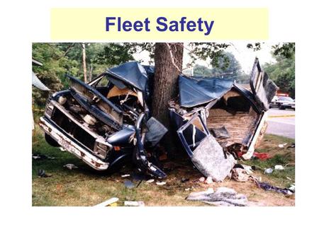 Fleet Safety. Introduction: Why Address Fleet Accidents Frequency of Fleet Accidents (NSC) 22% of workplace fatalities were highway accidents 80-90% were.