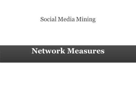 Network Measures Social Media Mining. 2 Measures and Metrics 2 Social Media Mining Network Measures Klout.