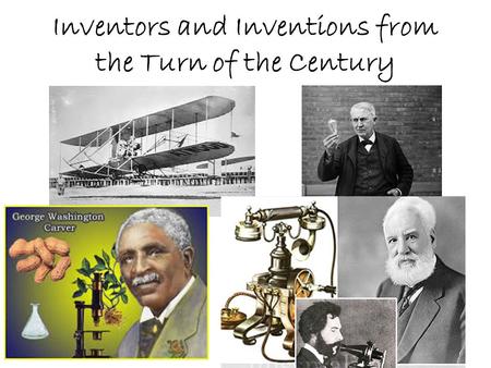 Inventors and Inventions from the Turn of the Century.