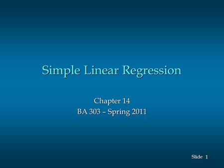 1 1 Slide Simple Linear Regression Chapter 14 BA 303 – Spring 2011.