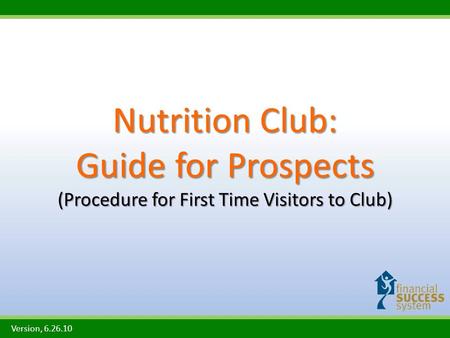 Nutrition Club: Guide for Prospects (Procedure for First Time Visitors to Club) Version, 6.26.10.