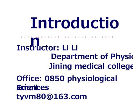 Introduction Instructor: Li Li Department of Physiology