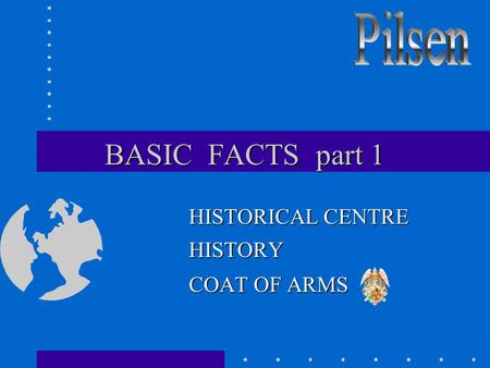 BASIC FACTS part 1 HISTORICAL CENTRE HISTORY COAT OF ARMS.
